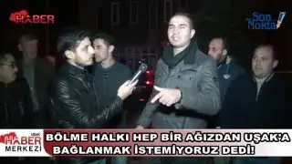 BÖLME HALKI HEP BİR AĞIZDAN UŞAK'A BAĞLANMAK İSTEMİYORUZ DEDİ!