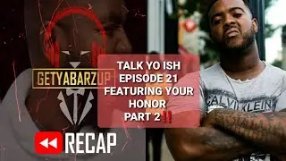 TALK YO ISH EPISODE 21 FEATURING YOUR HONOR PART 2‼️