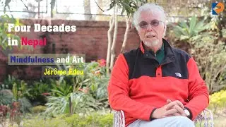 Four Decades in Nepal: Mindfulness and Art ।। Jérôme Edou ।।