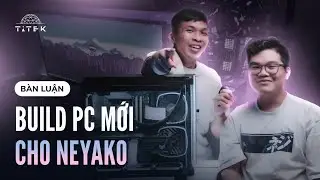 L&ecirc;n hẳn Ryzen 9 9950X - Neyako lại bị Titek l&ugrave;a n&acirc;ng cấp PC