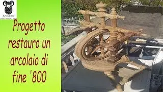 progetto restauro un arcolaio di fine '800 (parte 1)