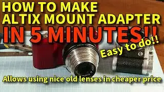 How to make ALTIX mount adapter in 5 minutes easy way and review to enjoy old lens from film camera