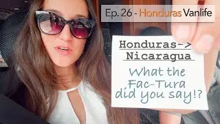 Ep. 26 Watch this before you cross HONDURAS - NICARAGUA border at Guasaule!!!