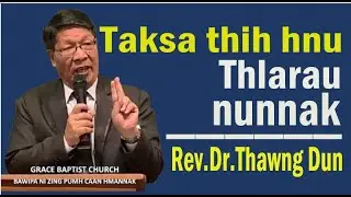 Rev.Dr.Thawg Dun || Thih Hnu Pinlei Nunnak || GRACE BAPTIS CHURCH