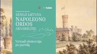 Virtuali ekskursija po parodą „Senoji Lietuva Napoleono Ordos akvarelėse“