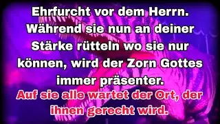 Ehrfurcht vor dem Herrn. Und sie werden immer aggressiver an deiner St&auml;rke r&uuml;tteln.