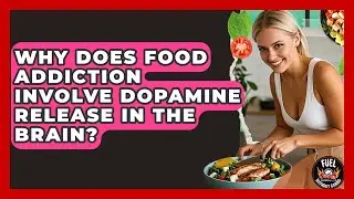 Why Does Food Addiction Involve Dopamine Release In The Brain? - Fuel Without Carbs