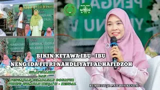MAUIDHOTUL HASANAH NENG IDA FITRI NADLIYATI AL HAFIDZOH SANGAT ASIK DAN LUCU