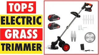 Top 5 Best Electric Grass Trimmer In 2025