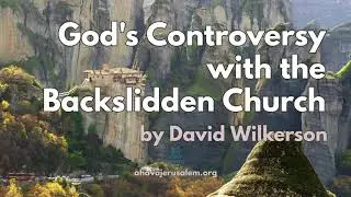 David Wilkerson - God's Controversy with the Backslidden Church