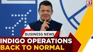 IndiGo CEO Pieter Elbers: Operations Back To Normal, Refunds Underway | Breaking News | ET Now