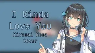 【MIYAMAI MOCA】I Kinda Love You - SynthV Cover | WasThatZero