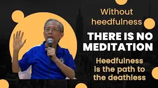 Without heedfulness, there is no meditation. Heedfulness is the path to the deathless.