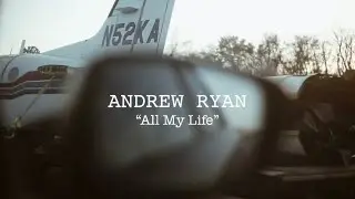 Andrew Ryan &ldquo;All My Life&rdquo; Official Video
