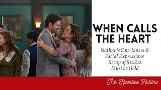 Nathan's One-Liners and Facial Expressions! Recap of When Calls the Heart S12E12