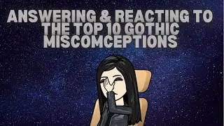Answering & Reacting To The Top 10 Gothic Misconceptions | Goth Lifestyle