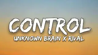 Unknown Brain x Rival - Control (ft. Jex) [Lyric Video]