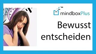 Bewusst Entscheidungen f&auml;llen