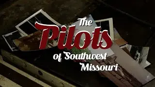 The Pilots of Southwest Missouri - A Documentary 