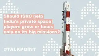Should ISRO help India&rsquo;s private space players grow or focus only on its big missions?