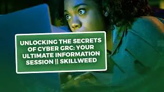 Unlocking the Secrets of Cyber GRC: Your Ultimate Information Session || Skillweed
