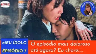 Meu &Iacute;dolo💖- ep 7 - an&aacute;lise c/ spoiler (Netflix - Idol I)