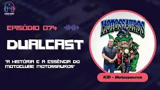 Dualcast - Ep. 74: Kid &mdash; A Hist&oacute;ria e a Ess&ecirc;ncia do Motoclube Motossauros