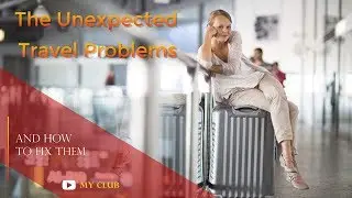 The Unexpected Travel Problems and How to Fix Them