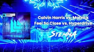 Calvin Harris vs. Matrick - Feel So Close vs. Hyperdrive (StemmA Mashup)
