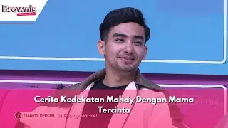 Cerita Kedekatan Mahdy Dengan Mama Tercinta | BROWNIS (18/12/23) P3