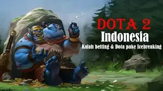 Dota 2 indonesia - Kalah betting & Dota pake Icebreaking