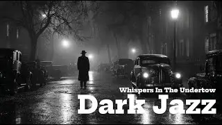 Whispers In The Undertow | Dark Jazz Noir