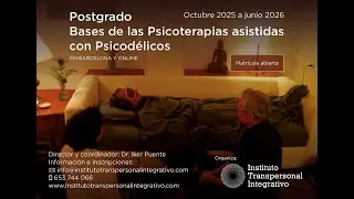 Presentacion Posgrado Bases de las Psicoterapias Asistidas con Psicodelicos 2025 26, Dr  Iiker Puent