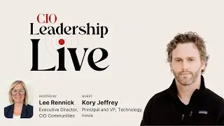 CIO Leadership Live with Kory Jeffrey, Principal and VP, Technology, Inovia