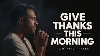 Give Thanks in Every Circumstance | Morning Prayer for Peace 👆EP- 01