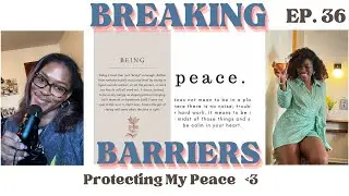 BREAKING BARRIERS EPISODE 36| PROTECTING MY PEACE