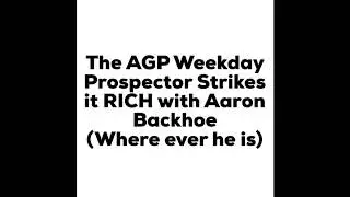 The AGP Weekend Prospector strikes it RICH EUREKA