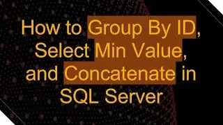 How to Group By ID, Select Min Value, and Concatenate in SQL Server