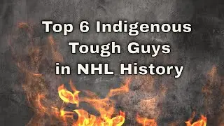 Top 6 Indigenous Tough Guys in NHL History