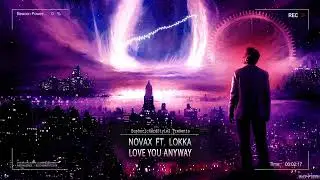 Novax ft. LOKKA - Love You Anyway [Free Release]