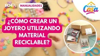 💎♻️ &iquest;C&Oacute;MO CREAR UN JOYERO CON MATERIAL RECICLABLE Y DARLE ESTILO A TU HOGAR? | COMO EN CASA &ndash; SOL TV