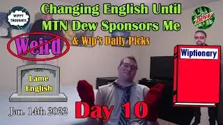 Changing English Until MTN Dew Sponsors Me (Wiplish Lesson 10: Weird)