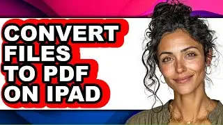 How to Convert Files to Pdf on Ipad (full Guide)