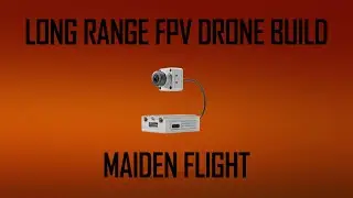 Long Range FPV Drone Build: Maiden Flight