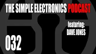 The Simple Electronics Podcast - 032 - Dave Jones