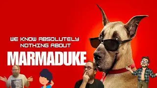 We Know Absolutely Nothing About Marmaduke