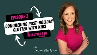 Episode 3: Conquering Post-Holiday Clutter with Kids