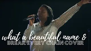 What a Beautiful Name & Break Every Chain (Hillsong Worship Cover)