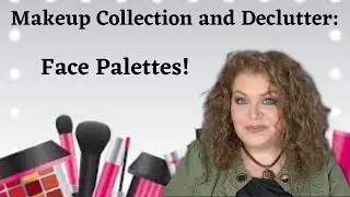 Face Palette Collection And Declutter!  Blushes, Bronzers & Highlighters