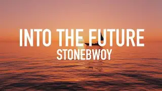 Stonebwoy - Into The Future (Lyrics)